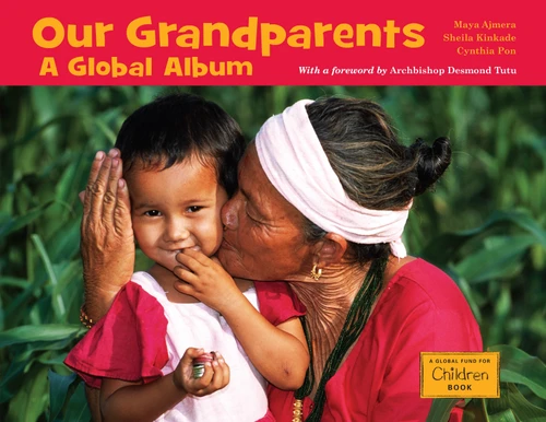 Our Grandparents: A Global Album (Global Fund for Children Books) book cover by Maya Ajmera, Sheila Kinkade, Cynthia Pon