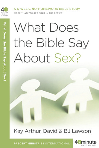 What Does the Bible Say About Sex? (40-Minute Bible Studies) book cover by Kay Arthur, David Lawson, BJ Lawson