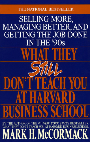 What They Still Don't Teach You At Harvard Business School: Selling More, Managing Better, and Getting the Job book cover by Mark H. McCormack