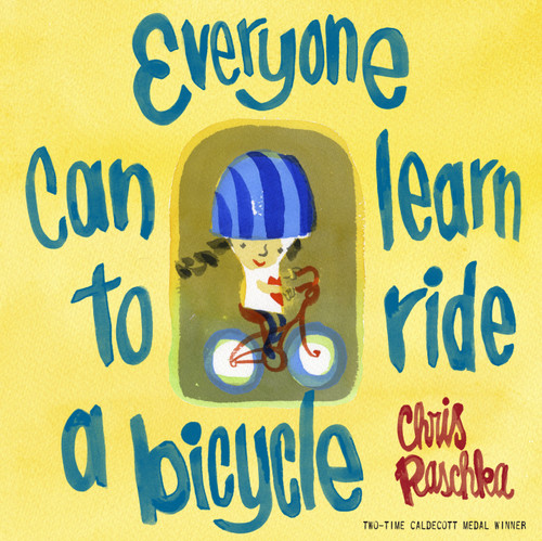 Everyone Can Learn to Ride a Bicycle book cover by Chris Raschka