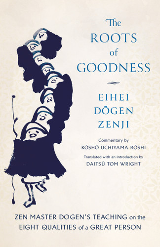 The Roots of Goodness: Zen Master Dogen's Teaching on the Eight Qualities of a Great Person book cover by Kosho Uchiyama Roshi, Eihei Dogen