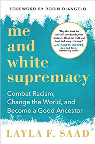 Me and White Supremacy: Combat Racism, Change the World, and Become a Good Ancestor Cover