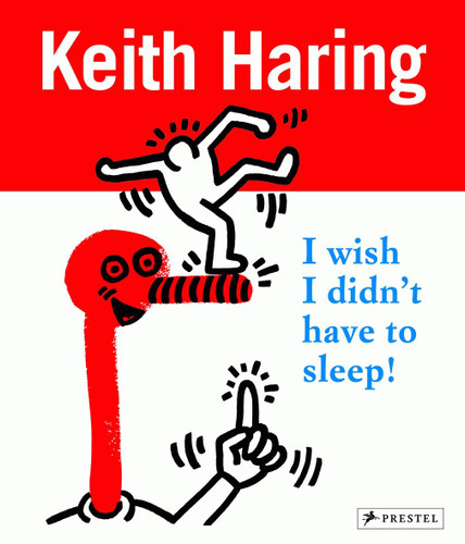 Keith Haring: I Wish I Didn't Have to Sleep book cover by Desiree La Valette, David Stark, Gerdt Fehrle