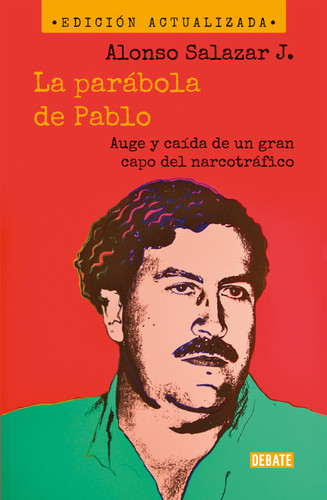 La parábola de Pablo. Auge y caída de un gran capo del narcotráfico / Pablo's Parable: The Rise and Fall of a Major Drug Kingpin book cover by Alonso Salazar Jaramillo