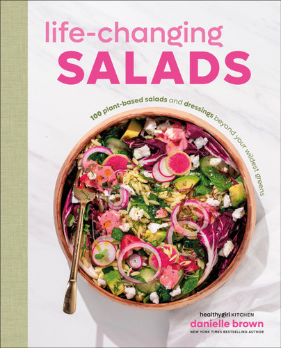 Life-Changing Salads: 100 Plant-Based Salads and Dressings Beyond Your Wildest Greens (HealthyGirl Kitchen) book cover by Danielle Brown