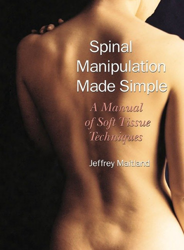 Spinal Manipulation Made Simple: A Manual of Soft Tissue Techniques book cover by Jeffrey Maitland