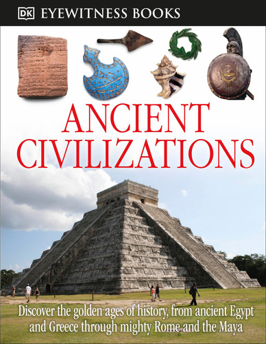DK Eyewitness Books: Ancient Civilizations: Discover the Golden Ages of History, from Ancient Egypt and Greece to Mighty (DK Eyewitness) book cover by Joseph Fullman