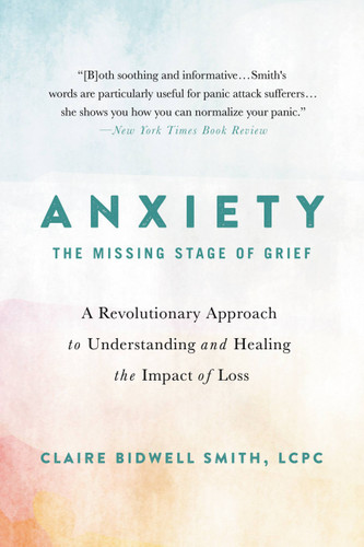 Anxiety: The Missing Stage of Grief: A Revolutionary Approach to Understanding and Healing the Impact of Loss book cover by Claire Bidwell Smith