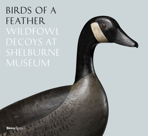 Birds of a Feather: Wildfowl Decoys At Shelburne Museum book cover by Kory W. Rogers