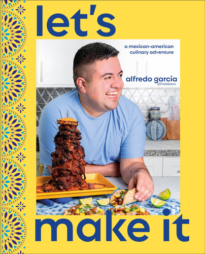 Let's Make It!: A Mexican-American Culinary Adventure book cover by Alfredo Garcia