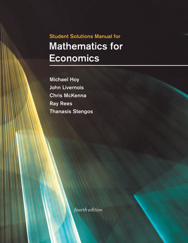 Student Solutions Manual for Mathematics for Economics, fourth edition book cover by Michael Hoy, John Livernois, Chris Mckenna, Ray Rees, Thanasis Stengos