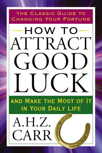 How to Attract Good Luck: And Make the Most of It in Your Daily Life (Tarcher Success Classics) book cover by A.H.Z. Carr