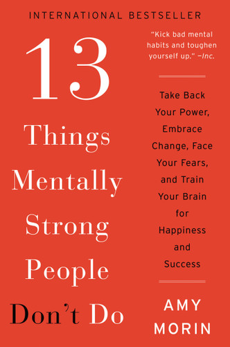 13 Things Mentally Strong People Don't Do: Take Back Your Power, Embrace Change, Face Your Fears, and Train Your Brain for Happiness and Success Cover