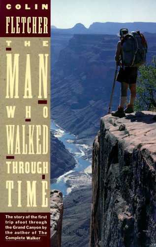 The Man Who Walked Through Time: The Story of the First Trip Afoot Through the Grand Canyon book cover by Colin Fletcher