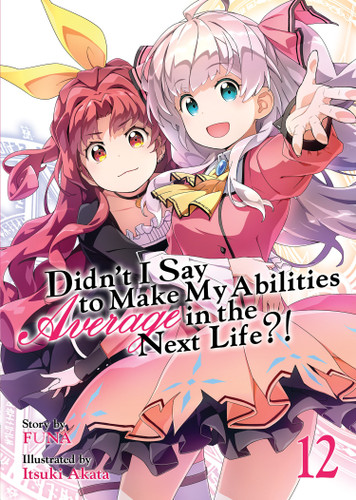 Didn't I Say to Make My Abilities Average in the Next Life?! (Light Novel) Vol. 12 (Didn't I Say to Make My Abilities Average in the Next Life?! (Light Novel)) book cover by FUNA