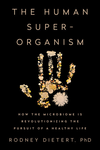 The Human Superorganism: How the Microbiome Is Revolutionizing the Pursuit of a Healthy Life book cover by Rodney Dietert, PhD