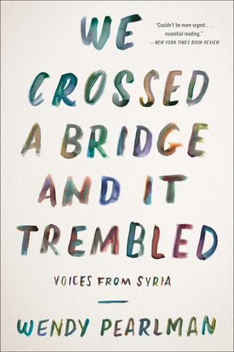 We Crossed a Bridge and It Trembled: Voices from Syria book cover by Wendy Pearlman