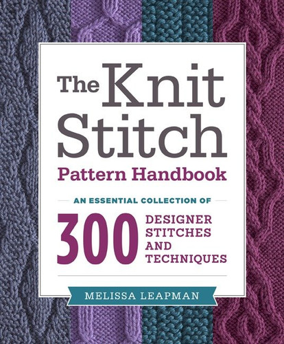 The Knit Stitch Pattern Handbook: An Essential Collection of 300 Designer Stitches and Techniques book cover by Melissa Leapman