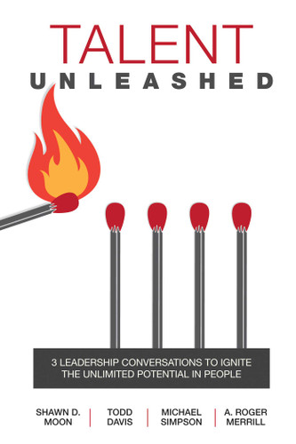 Talent Unleashed: 3 Leadership Conversations to Ignite the Unlimited Potential in People book cover by A.  Roger  Merrill, Todd Davis, Michael  Simpson, Shawn  D.  Moon