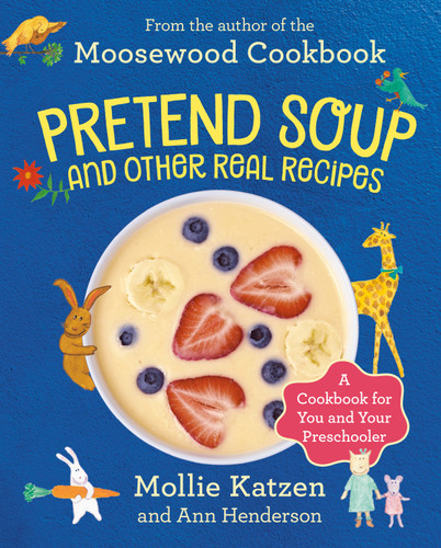 Pretend Soup and Other Real Recipes: A Cookbook for Preschoolers and Up book cover by Mollie Katzen, Ann Henderson