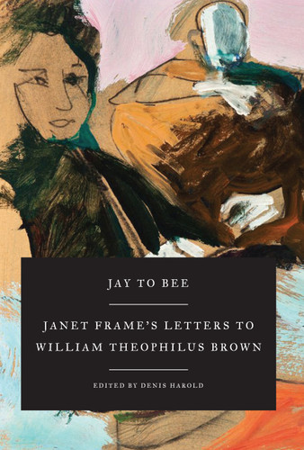 Jay to Bee: Janet Frame's Letters to William Theophilus Brown book cover by Janet Frame