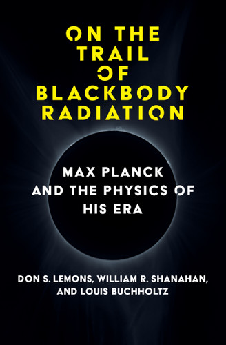 On the Trail of Blackbody Radiation: Max Planck and the Physics of his Era book cover by Don S. Lemons, William R. Shanahan, Louis J. Buchholtz