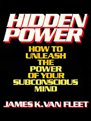 Hidden Power: How to Unleash the Power of Your Subconscious Mind book cover by James K. Van Fleet