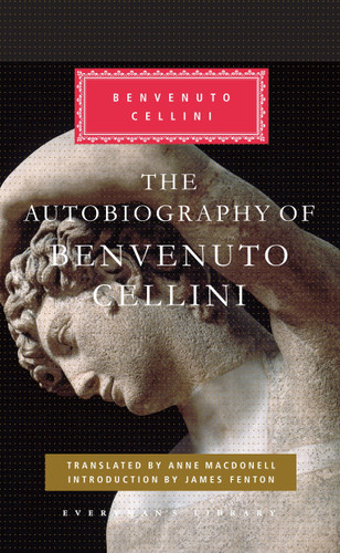 The Autobiography of Benvenuto Cellini: Introduction by James Fenton (Everyman's Library Classics Series) book cover by Benvenuto Cellini