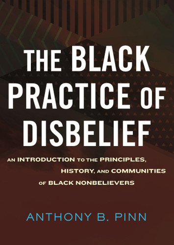 The Black Practice of Disbelief: An Introduction to the Principles, History, and Communities of Black Nonbelievers book cover by Anthony Pinn