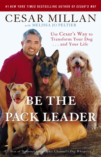 Be the Pack Leader: Use Cesar's Way to Transform Your Dog . . . and Your Life book cover by Cesar Millan, Melissa Jo Peltier