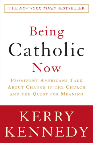 Being Catholic Now: Prominent Americans Talk About Change in the Church and the Quest for Meaning book cover by Kerry Kennedy