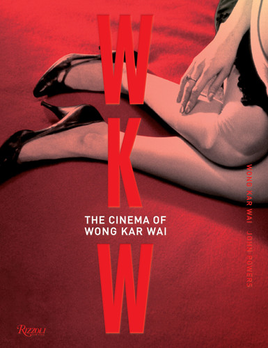 WKW: The Cinema of Wong Kar Wai book cover by Wong Kar Wai, John Powers