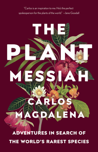 The Plant Messiah: Adventures in Search of the World's Rarest Species book cover by Carlos Magdalena