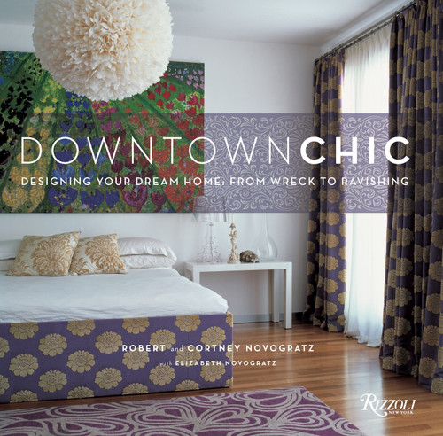 Downtown Chic: Designing Your Dream Home: From Wreck to Ravishing book cover by Robert Novogratz, Cortney Novogratz