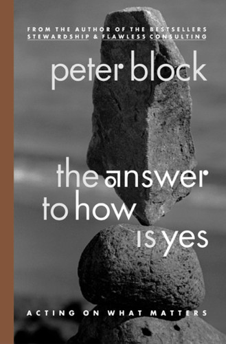 The Answer to How Is Yes: Acting on What Matters book cover by Peter Block