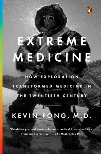 Extreme Medicine: How Exploration Transformed Medicine in the Twentieth Century book cover by Kevin Fong, M.D.