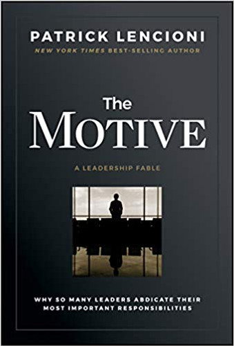 The Motive: Why So Many Leaders Abdicate Their Most Important Responsibilities Cover