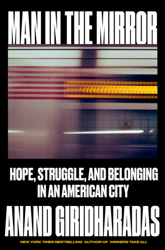 Man in the Mirror: Hope, Struggle, and Belonging in an American City book cover by Anand Giridharadas