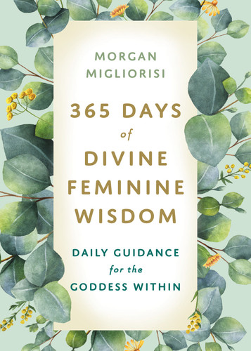 365 Days of Divine Feminine Wisdom: Daily Guidance for the Goddess Within book cover by Morgan Migliorisi