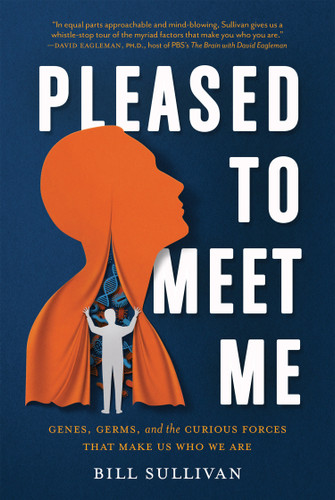 Pleased to Meet Me: Genes, Germs, and the Curious Forces That Make Us Who We Are book cover by Bill Sullivan