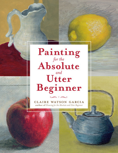 Painting for the Absolute and Utter Beginner book cover by Claire Watson Garcia