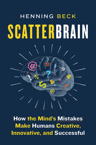 Scatterbrain: How the Mind's Mistakes Make Humans Creative, Innovative, and Successful Cover