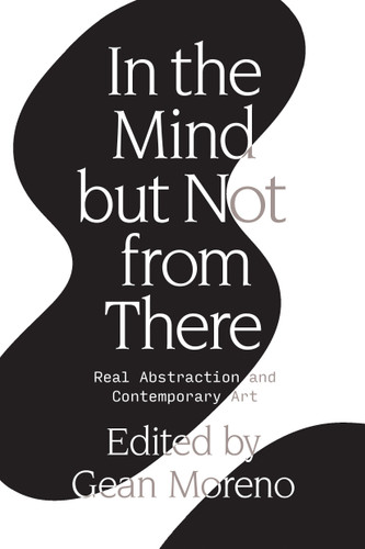 In the Mind But Not From There: Real Abstraction and Contemporary Art book cover by Gean Moreno