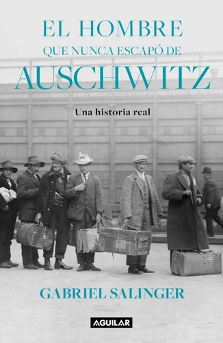 El hombre que nunca escapó de Auschwitz / The Man Who Never Escaped Auschwitz book cover by Gabriel Salinger
