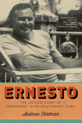 Ernesto: The Untold Story of Hemingway in Revolutionary Cuba book cover by Andrew Feldman