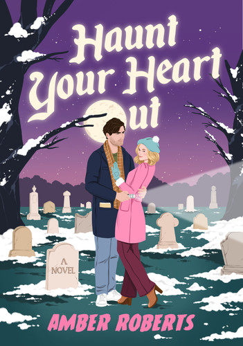 Haunt Your Heart Out: A Novel book cover by Amber Roberts