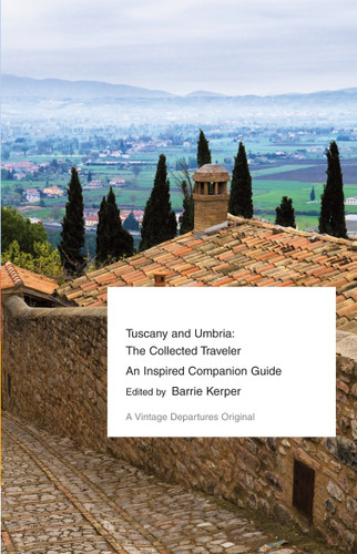 Tuscany and Umbria: The Collected Traveler--An Inspired Companion Guide (Vintage Departures) book cover by Barrie Kerper