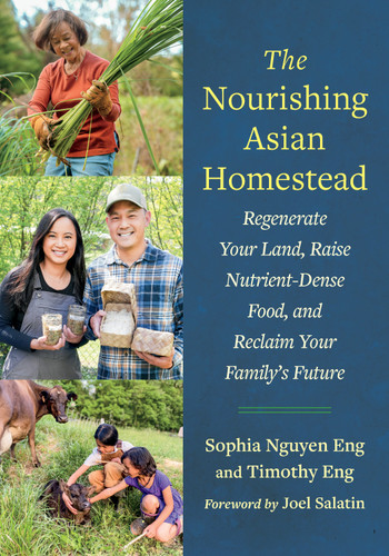 The Nourishing Asian Homestead: Regenerate Your Land, Raise Nutrient-Dense Food, and Reclaim Your Family's Future book cover by Sophia Nguyen Eng, Timothy Eng