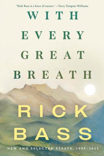 With Every Great Breath: New and Selected Essays, 1995-2023 book cover by Rick Bass