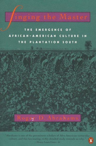 Singing the Master: The Emergence of African-American Culture in the PlantationSouth book cover by Roger D. Abrahams